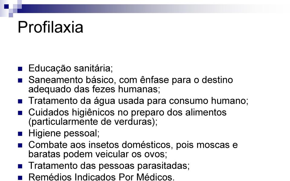 alimentos (particularmente de verduras); Higiene pessoal; Combate aos insetos domésticos, pois