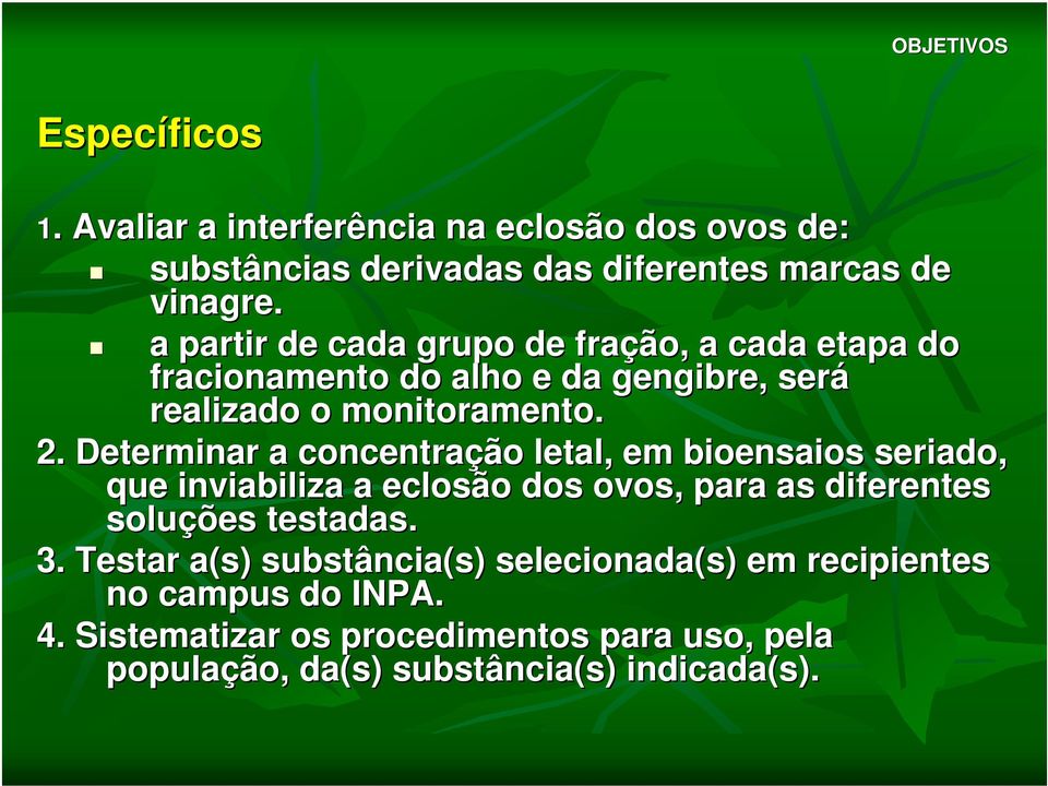 Determinar a concentração letal, em bioensaios seriado, que inviabiliza a eclosão dos ovos, para as diferentes soluções testadas. 3.