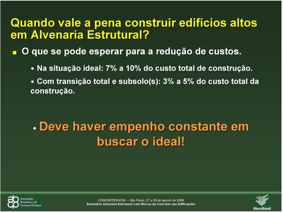 Na situação ideal: 7% a 10% do custo total de construção.