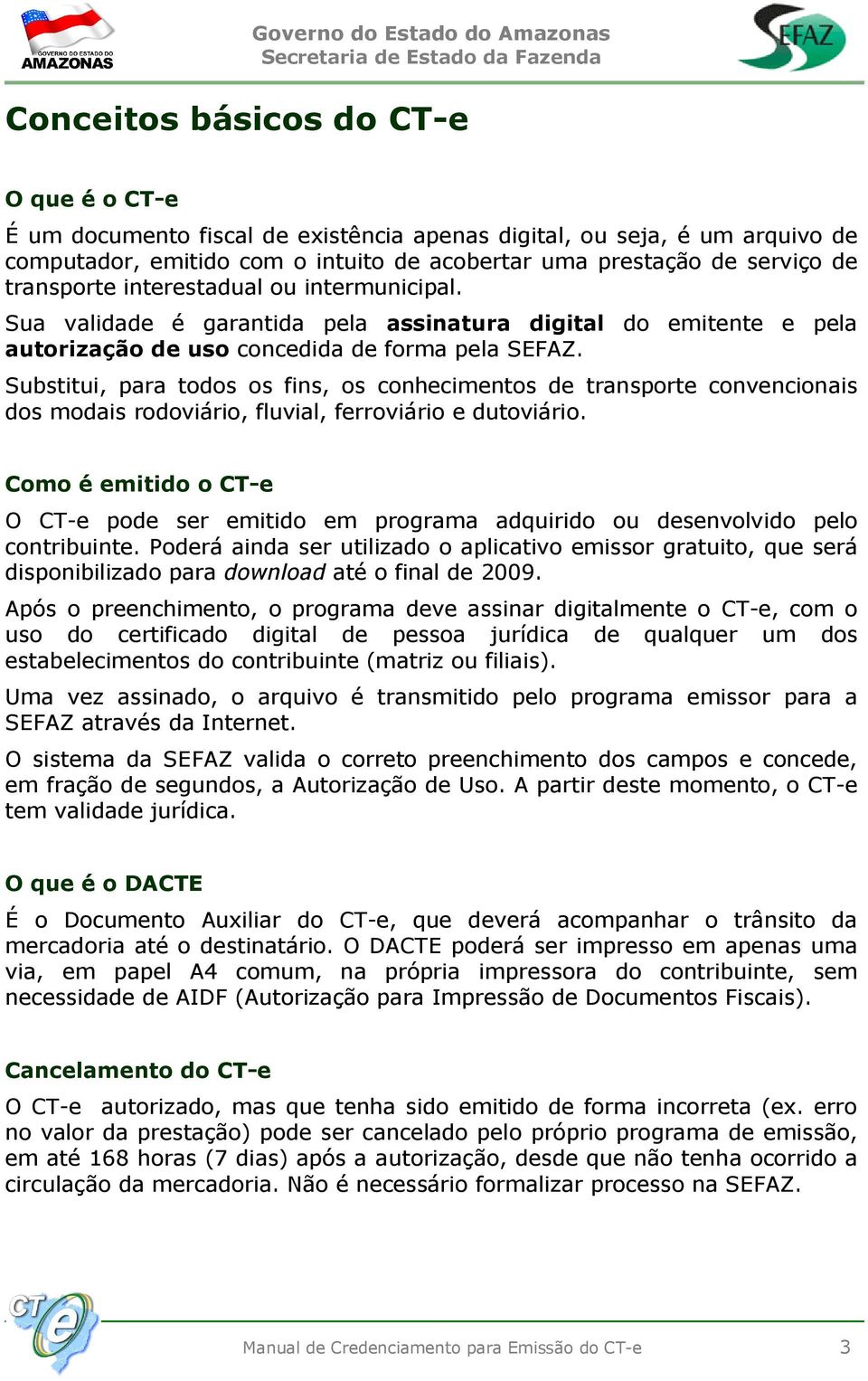 Substitui, para todos os fins, os conhecimentos de transporte convencionais dos modais rodoviário, fluvial, ferroviário e dutoviário.