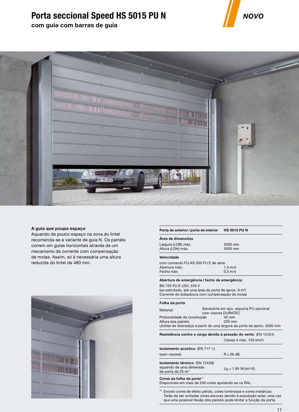 Porta de exterior / porta de interior HS 5015 PU N Área de dimensões Largura (LDB) máx. 5000 mm Altura (LDH) máx.