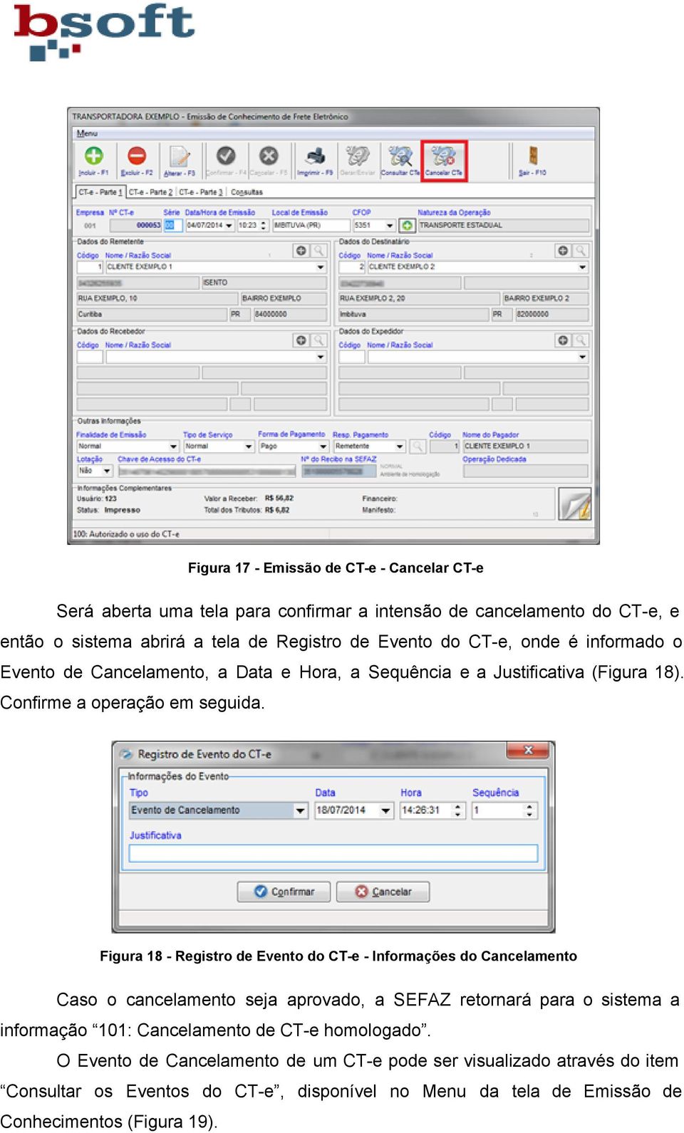 Figura 18 Registro de Evento do CT e Informações do Cancelamento Caso o cancelamento seja aprovado, a SEFAZ retornará para o sistema a informação 101: Cancelamento