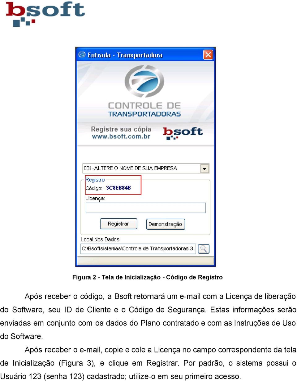 Estas informações serão enviadas em conjunto com os dados do Plano contratado e com as Instruções de Uso do Software.