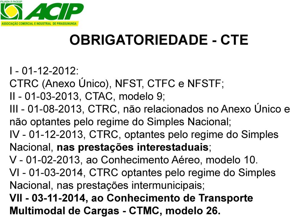 Nacional, nas prestações interestaduais; V - 01-02-2013, ao Conhecimento Aéreo, modelo 10.