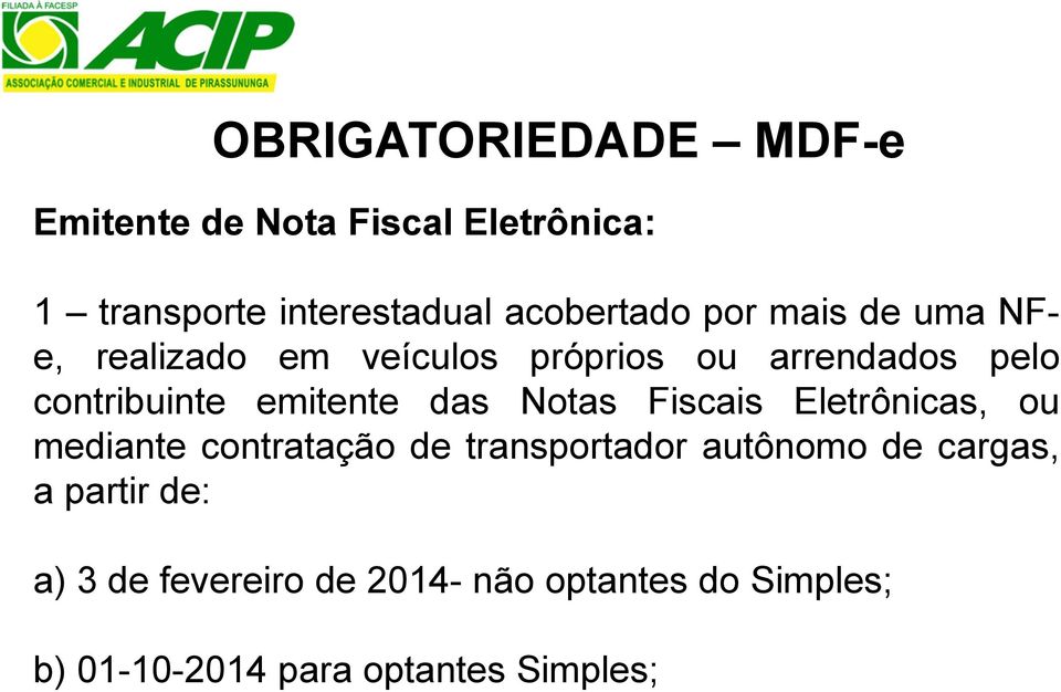 das Notas Fiscais Eletrônicas, ou mediante contratação de transportador autônomo de cargas, a