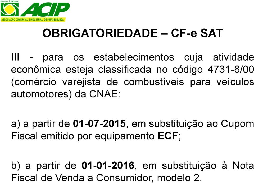 automotores) da CNAE: a) a partir de 01-07-2015, em substituição ao Cupom Fiscal emitido por