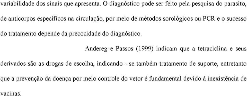 sorológicos ou PCR e o sucesso do tratamento depende da precocidade do diagnóstico.