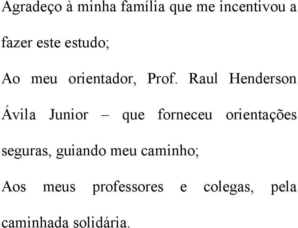 Raul Henderson Ávila Junior que forneceu orientações