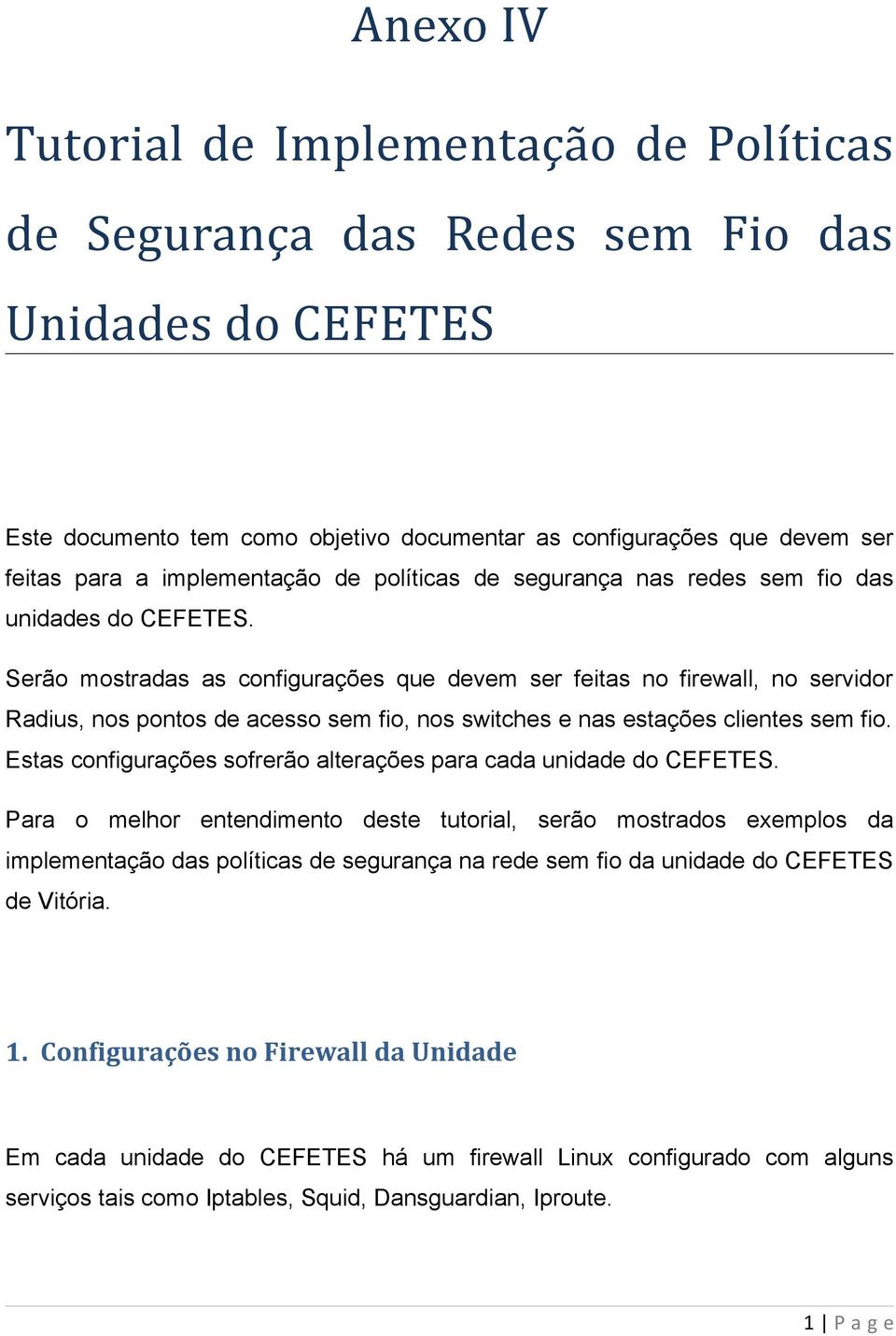 Serão mostradas as configurações que devem ser feitas no firewall, no servidor Radius, nos pontos de acesso sem fio, nos switches e nas estações clientes sem fio.