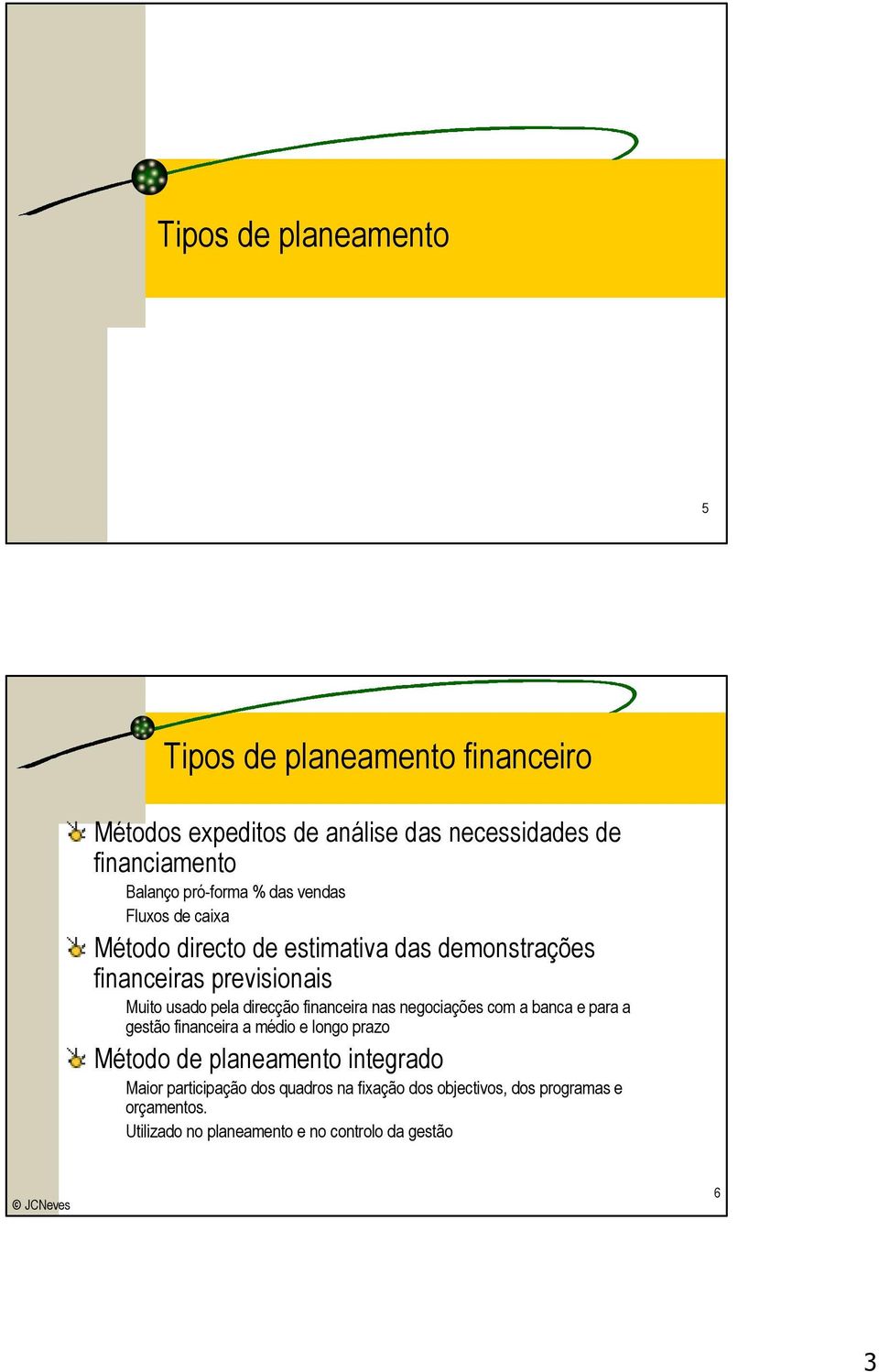 direcção financeira nas negociações com a banca e para a gestão financeira a médio e longo prazo Método de planeamento integrado