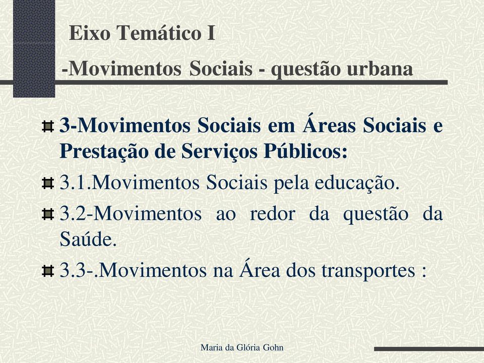 Públicos: 3.1.Movimentos Sociais pela educação. 3.2-Movimentos ao redor da questão da Saúde.