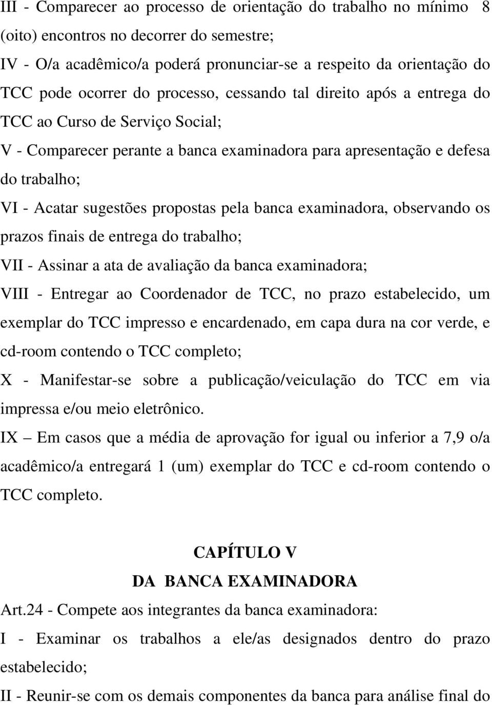 pela banca examinadora, observando os prazos finais de entrega do trabalho; VII - Assinar a ata de avaliação da banca examinadora; VIII - Entregar ao Coordenador de TCC, no prazo estabelecido, um