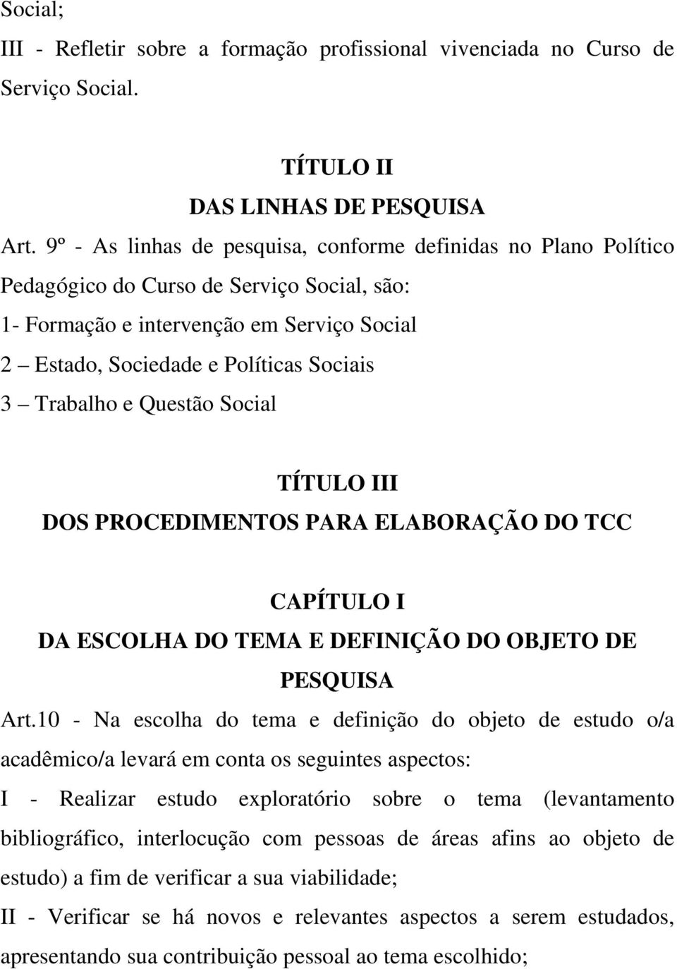 Trabalho e Questão Social TÍTULO III DOS PROCEDIMENTOS PARA ELABORAÇÃO DO TCC CAPÍTULO I DA ESCOLHA DO TEMA E DEFINIÇÃO DO OBJETO DE PESQUISA Art.