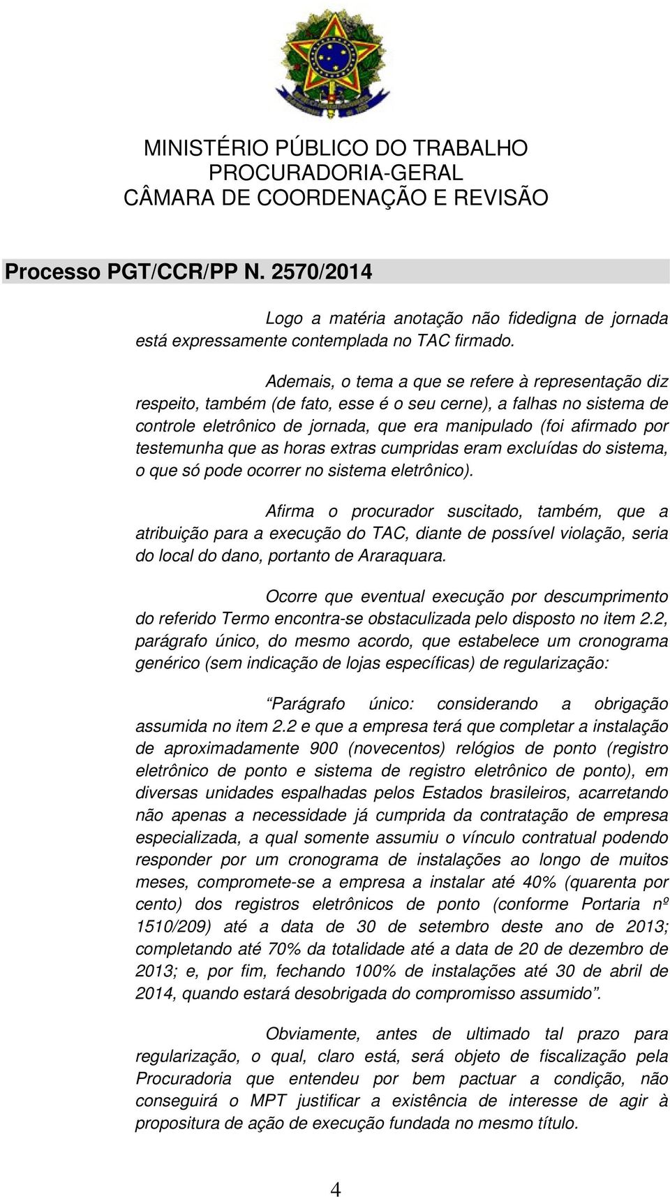 testemunha que as horas extras cumpridas eram excluídas do sistema, o que só pode ocorrer no sistema eletrônico).