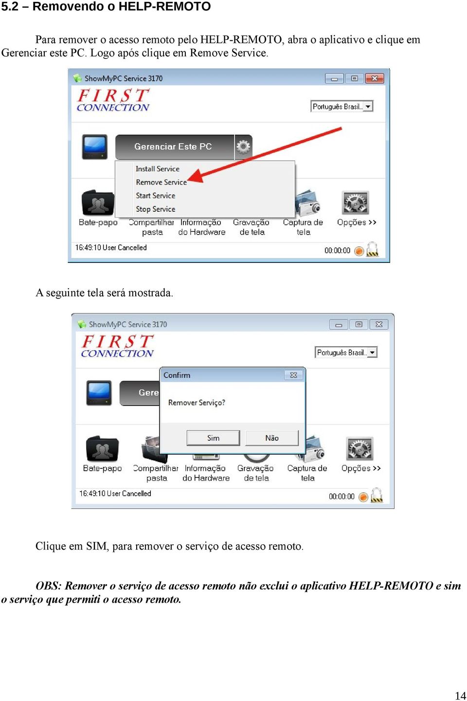 A seguinte tela será mostrada. Clique em SIM, para remover o serviço de acesso remoto.