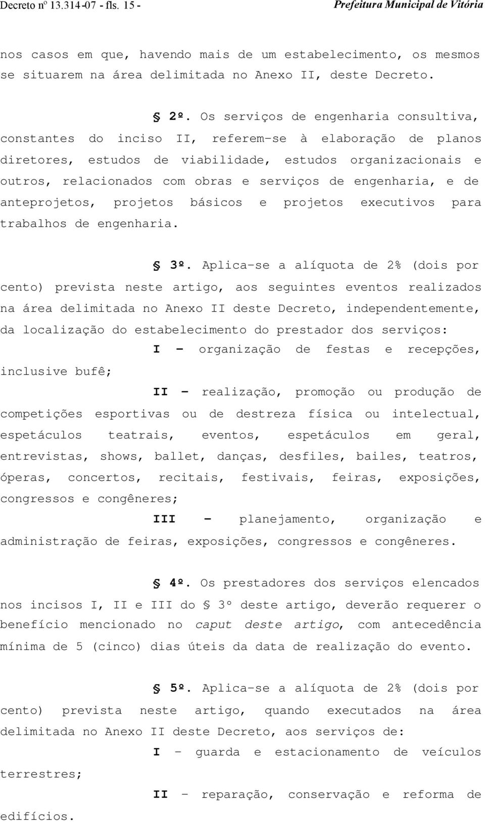 de engenharia, e de anteprojetos, projetos básicos e projetos executivos para trabalhos de engenharia. 3º.