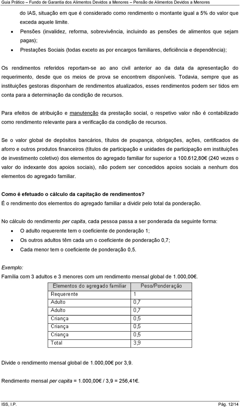 referidos reportam-se ao ano civil anterior ao da data da apresentação do requerimento, desde que os meios de prova se encontrem disponíveis.