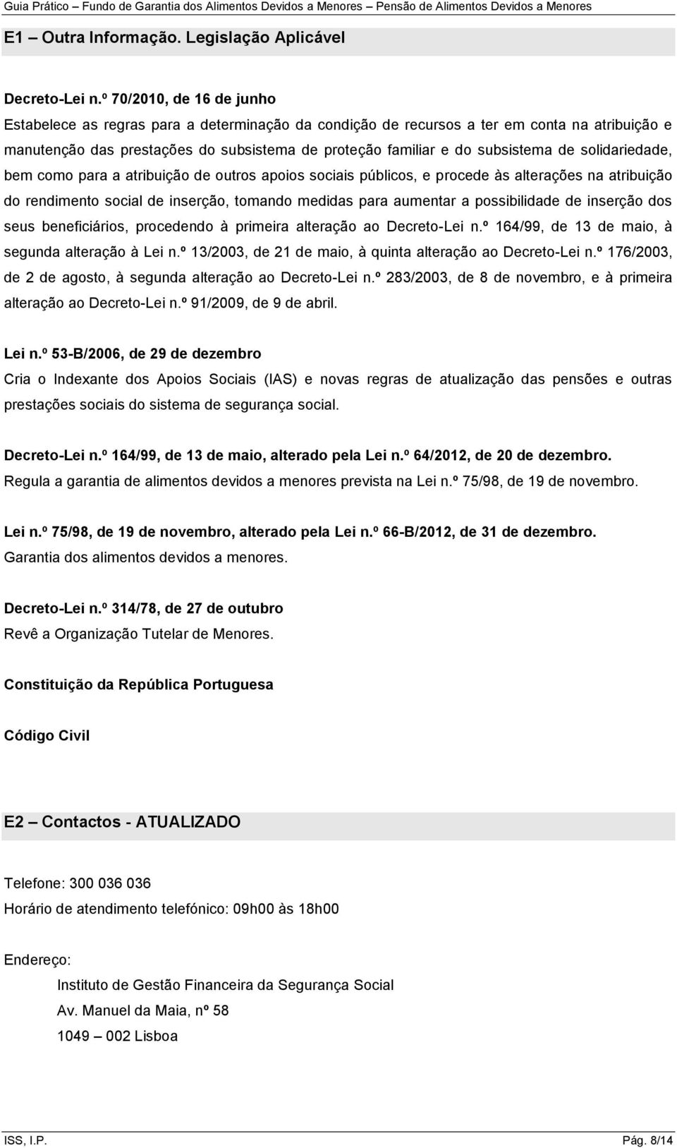 de solidariedade, bem como para a atribuição de outros apoios sociais públicos, e procede às alterações na atribuição do rendimento social de inserção, tomando medidas para aumentar a possibilidade