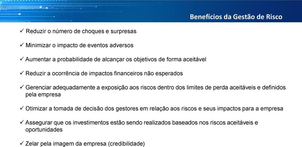 dos limites de perda aceitáveis e definidos pela empresa Otimizar a tomada de decisão dos gestores em relação aos riscos e seus impactos para a