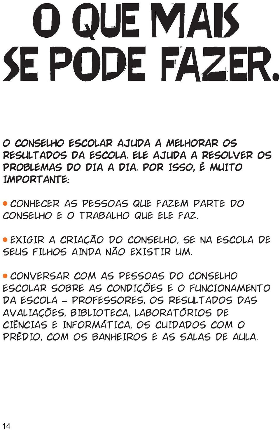 EXIGIR A CRIAÇÃO DO CONSELHO, SE NA ESCOLA DE SEUS FILHOS AINDA NÃO EXISTIR UM.