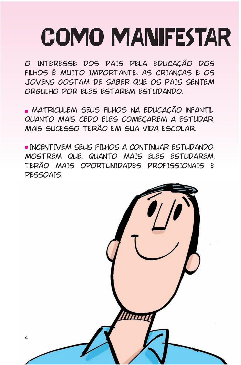 Matriculem seus filhos na educação infantil.