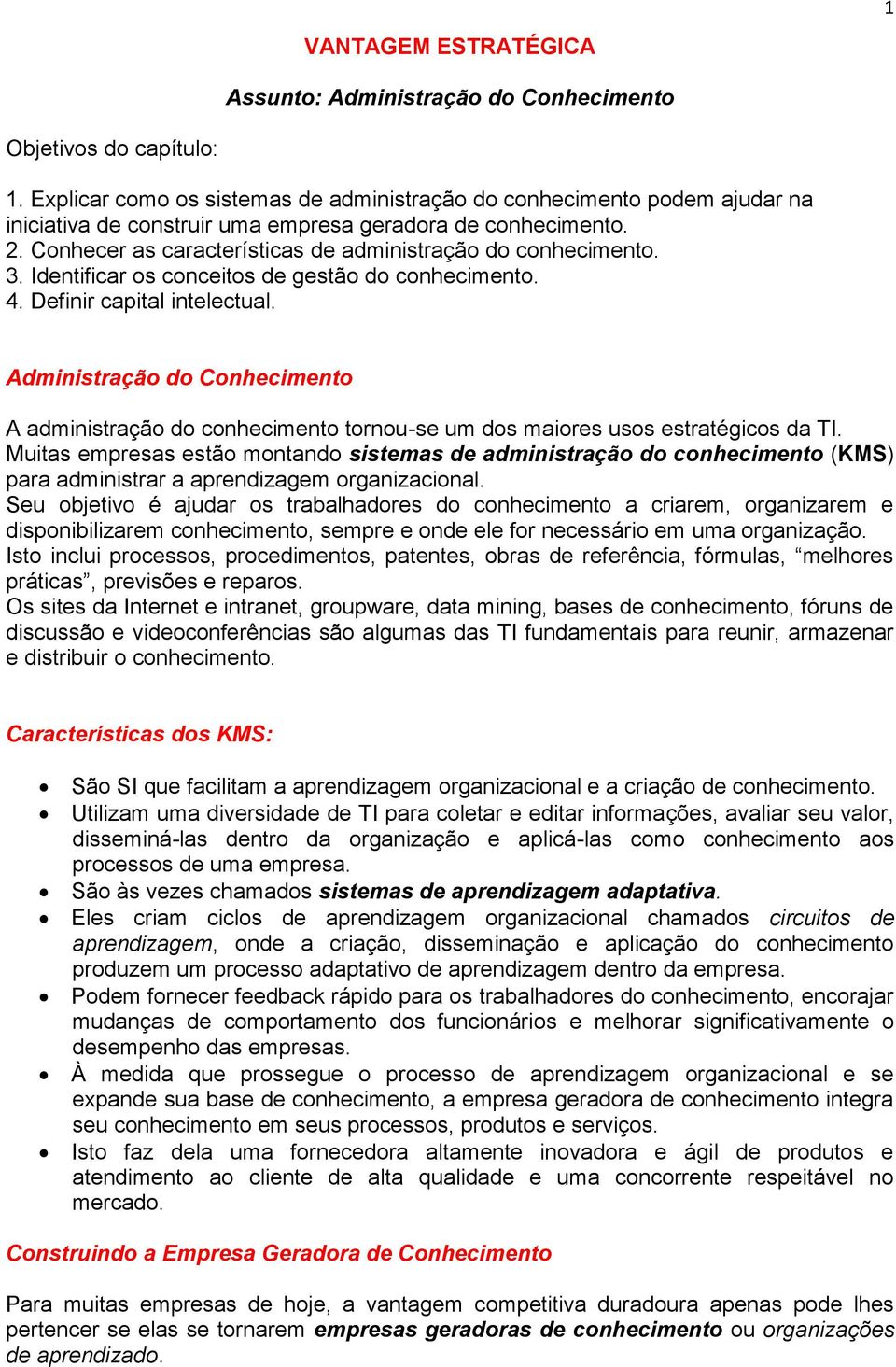 Conhecer as características de administração do conhecimento. 3. Identificar os conceitos de gestão do conhecimento. 4. Definir capital intelectual.