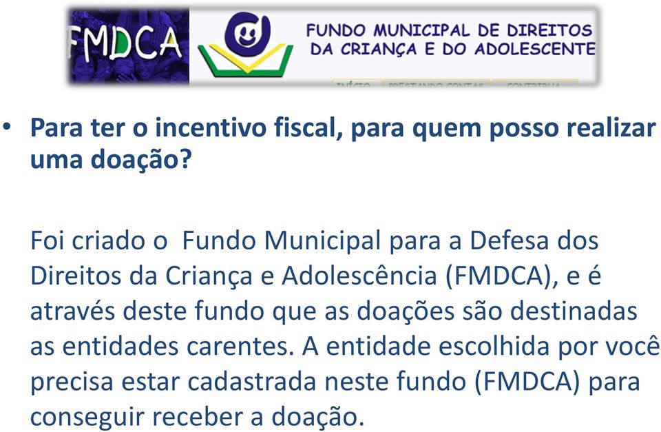(FMDCA), e é através deste fundo que as doações são destinadas as entidades carentes.