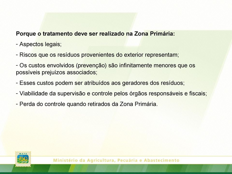 possíveis prejuízos associados; - Esses custos podem ser atribuídos aos geradores dos resíduos; -