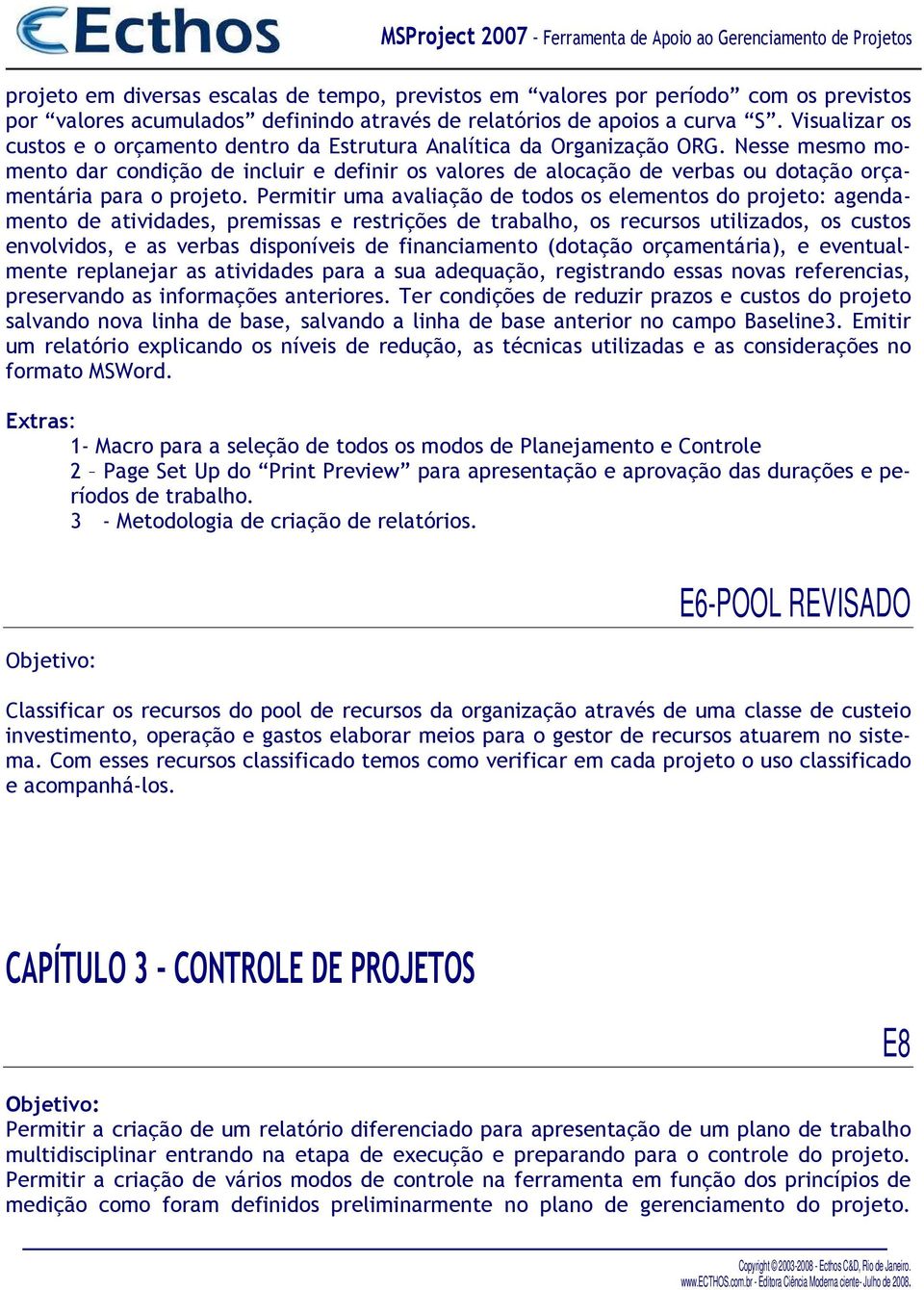 Nesse mesmo momento dar condição de incluir e definir os valores de alocação de verbas ou dotação orçamentária para o projeto.