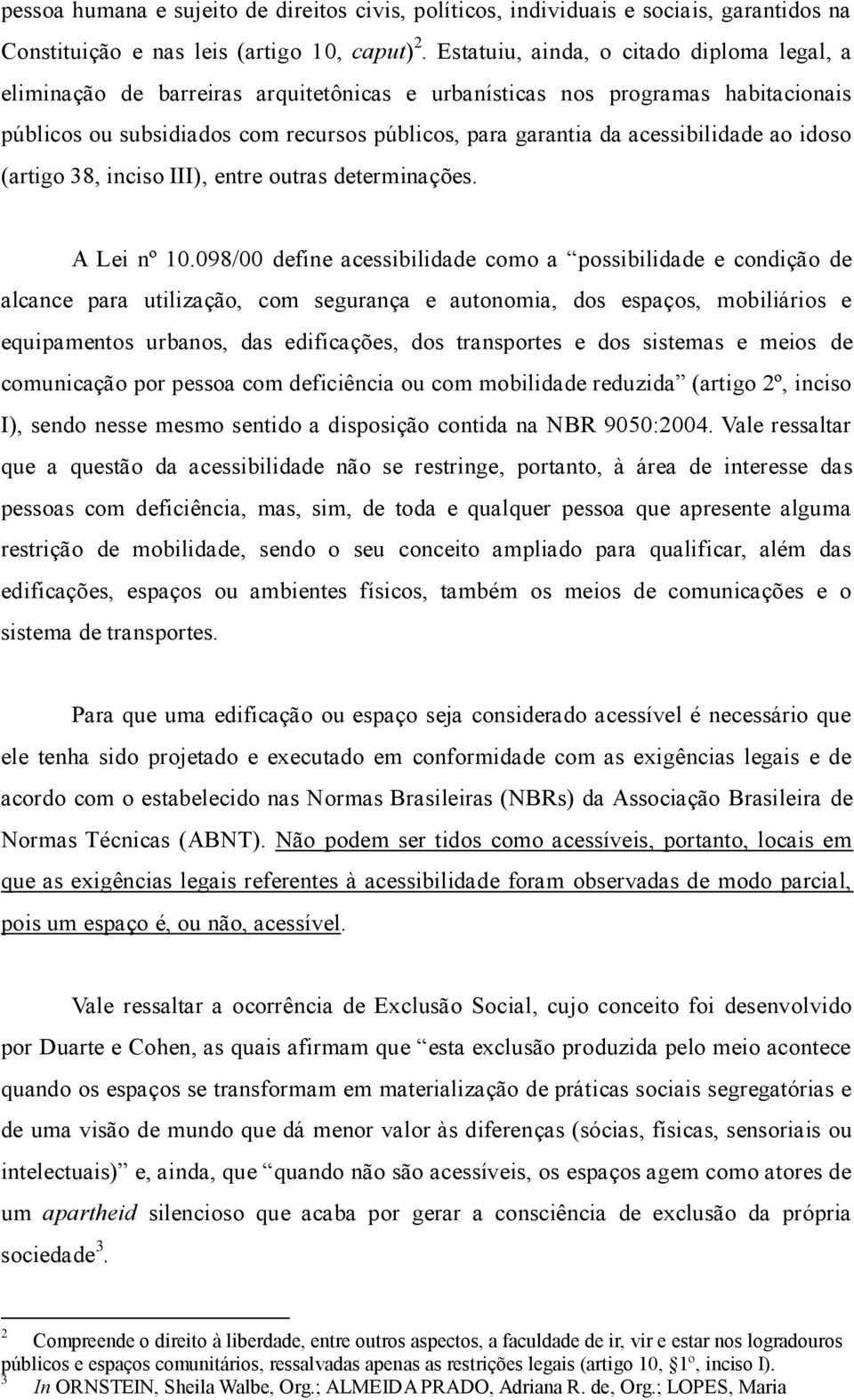 acessibilidade ao idoso (artigo 38, inciso III), entre outras determinações. A Lei nº 10.