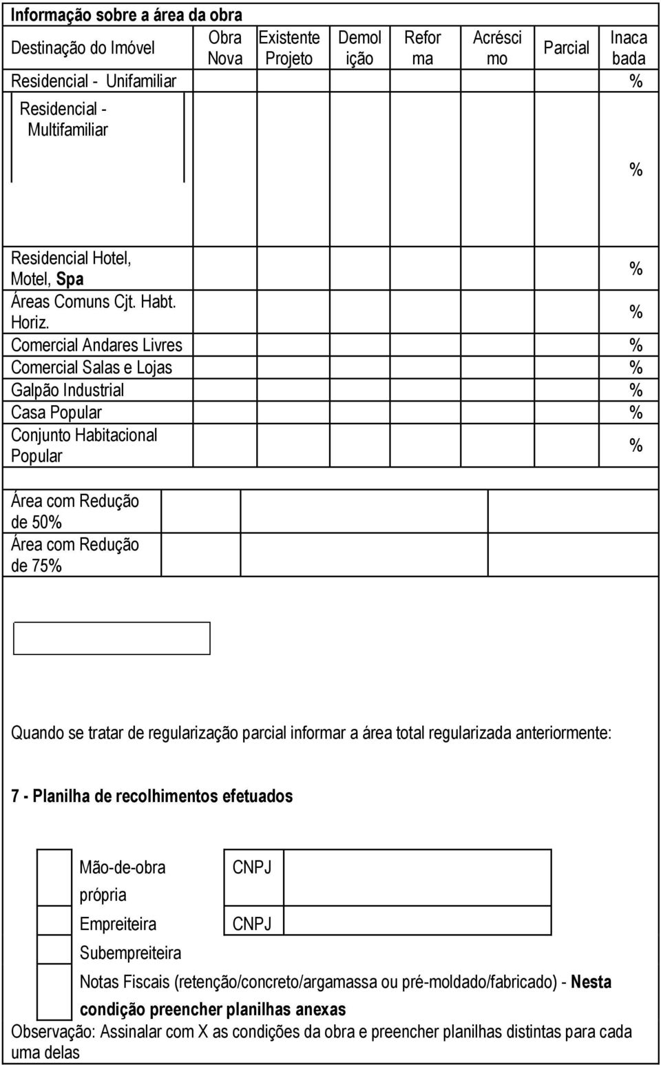 % Comercial Andares Livres % Comercial Salas e Lojas % Galpão Industrial % Casa Popular % Conjunto Habitacional Popular % Área com Redução de 50% Área com Redução de 75% Quando se tratar de