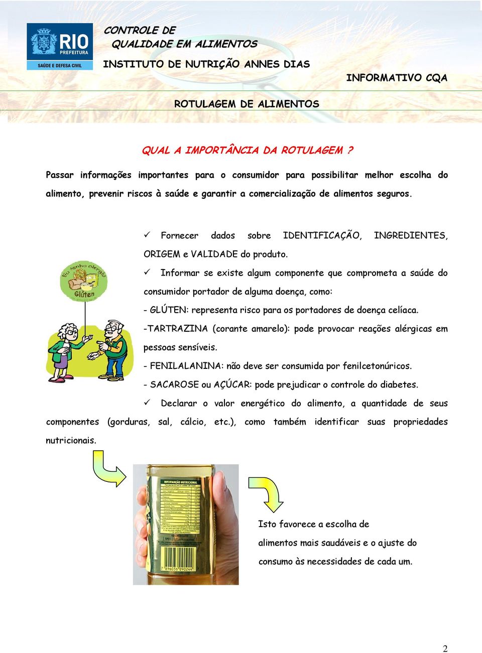 Fornecer dados sobre IDENTIFICAÇÃO, INGREDIENTES, ORIGEM e VALIDADE do produto.