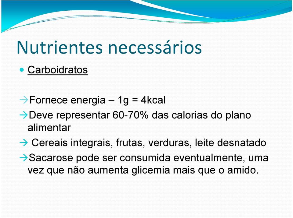 integrais, frutas, verduras, leite desnatado Sacarose pode ser