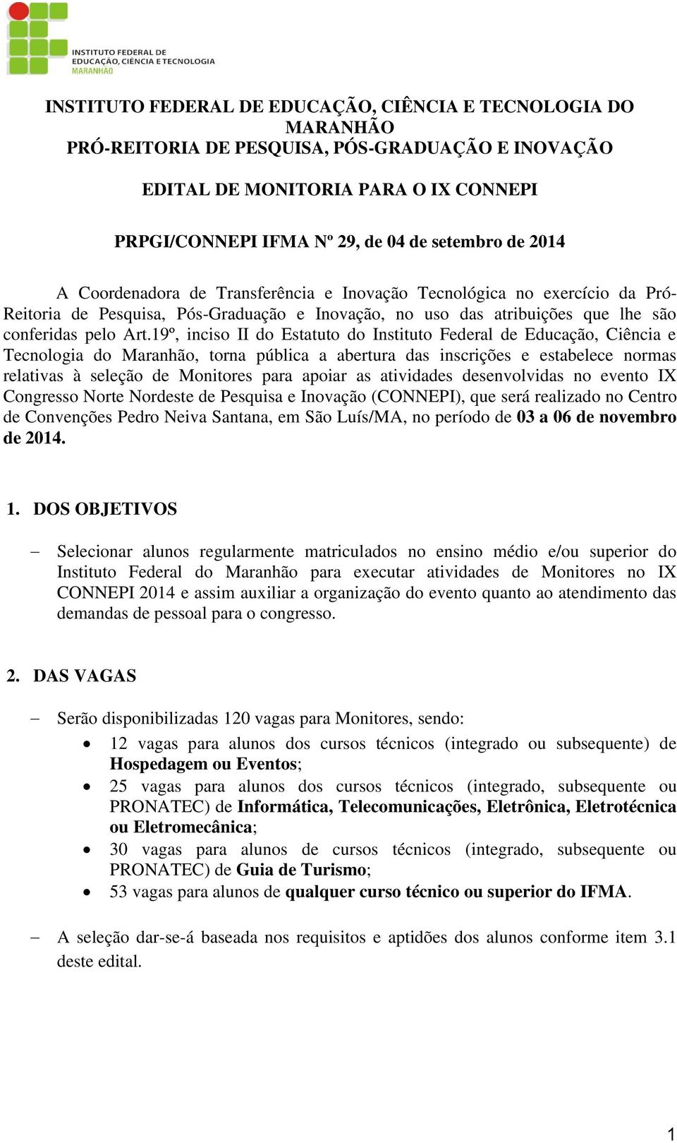 19º, inciso II do Estatuto do Instituto Federal de Educação, Ciência e Tecnologia do Maranhão, torna pública a abertura das inscrições e estabelece normas relativas à seleção de Monitores para apoiar