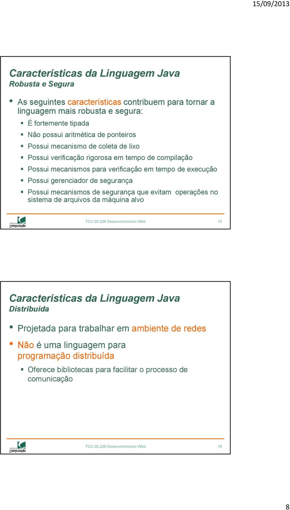 segurança Possui mecanismos de segurança que evitam operações no sistema de arquivos da máquina alvo TCC-00.