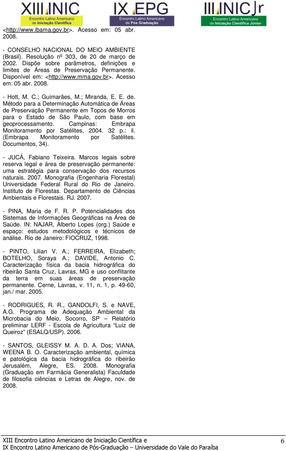 Campinas: Embrapa Monitoramento por Satélites, 2004. 32 p.: il. (Embrapa Monitoramento por Satélites. Documentos, 34). - JUCÁ, Fabiano Teixeira.