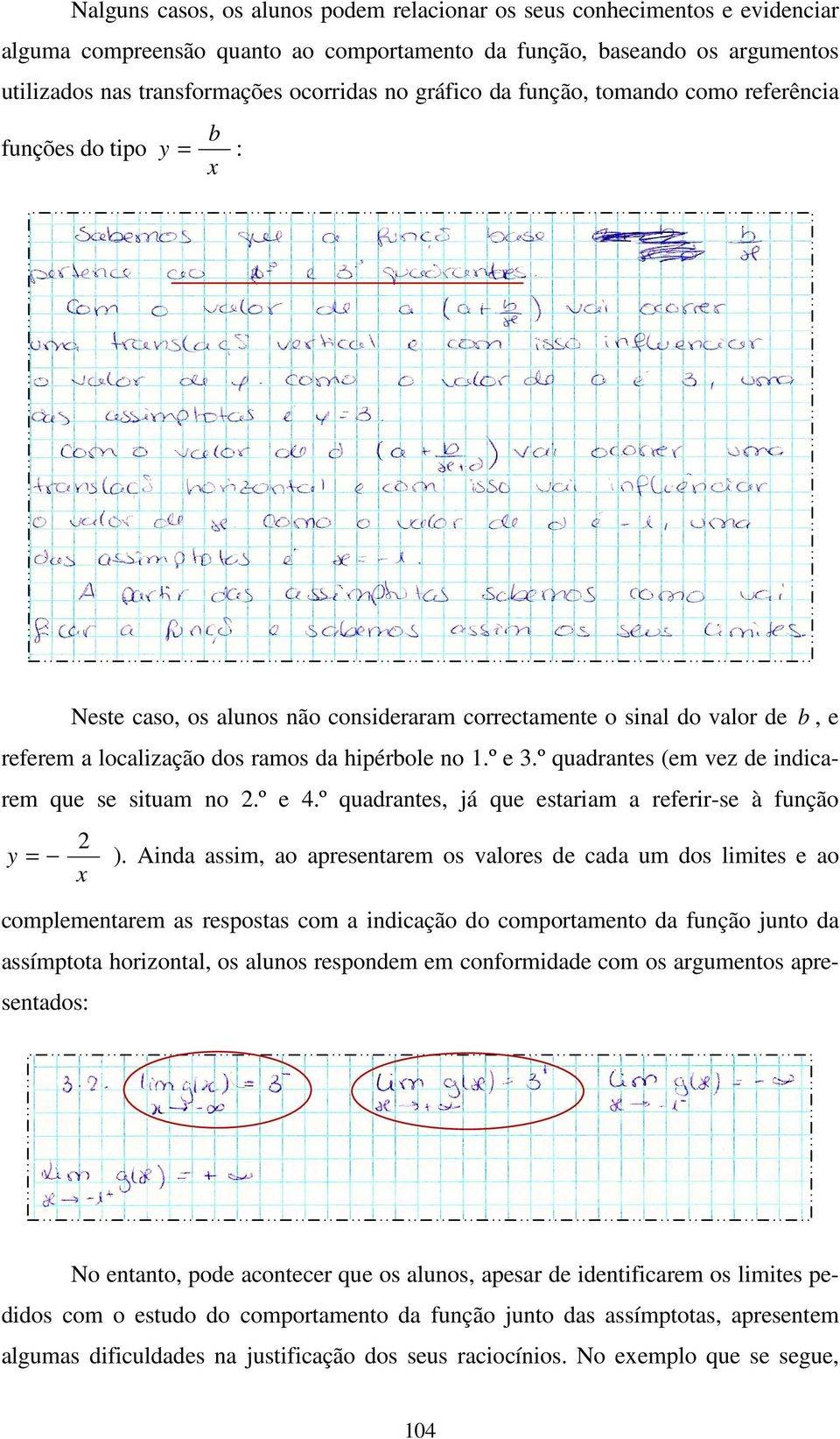 º e 3.º quadrantes (em vez de indicarem que se situam no 2.º e 4.º quadrantes, já que estariam a referir-se à função 2 y = ).