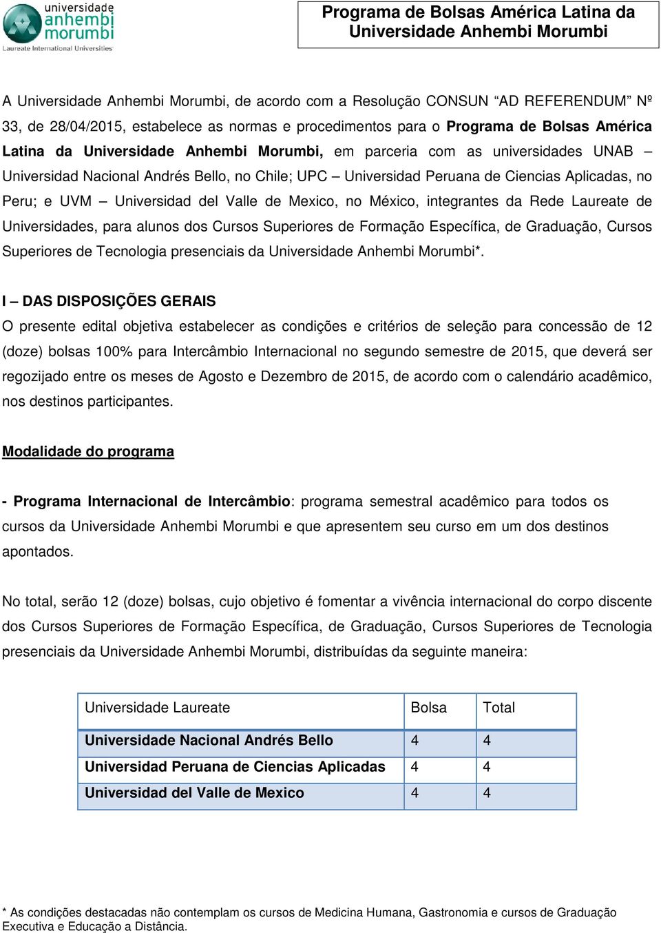 para alunos dos Cursos Superiores de Formação Específica, de Graduação, Cursos Superiores de Tecnologia presenciais da *.