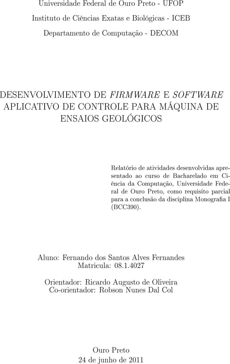 Bacharelado em Ciência da Computação, Universidade Federal de Ouro Preto, como requisito parcial para a conclusão da disciplina Monograa I (BCC390).