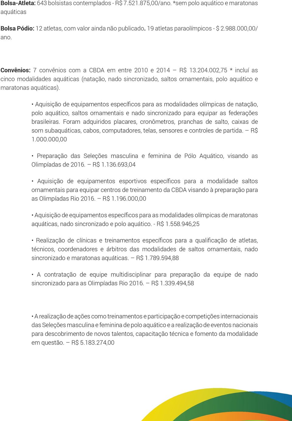 002,75 * incluí as cinco modalidades aquáticas (natação, nado sincronizado, saltos ornamentais, polo aquático e maratonas aquáticas).