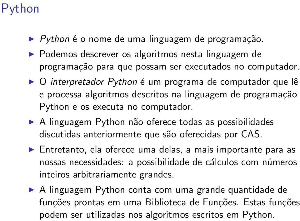 A linguagem Python não oferece todas as possibilidades discutidas anteriormente que são oferecidas por CAS.