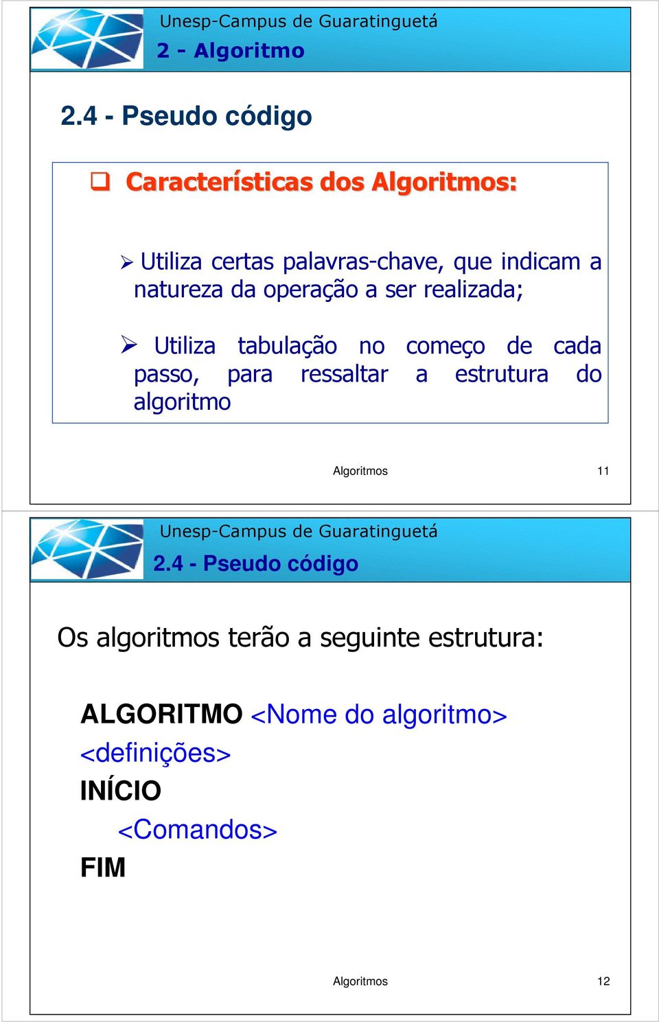 passo, para ressaltar a estrutura do algoritmo Algoritmos 11 Os algoritmos terão a