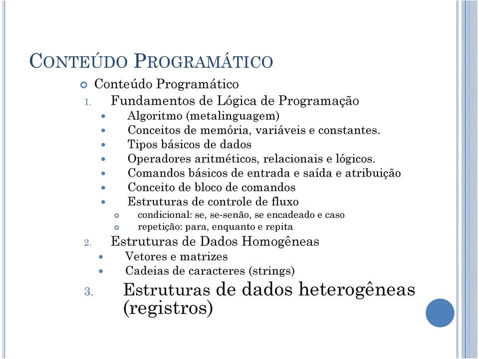 Tipos básicos de dados Operadores aritméticos, relacionais e lógicos.