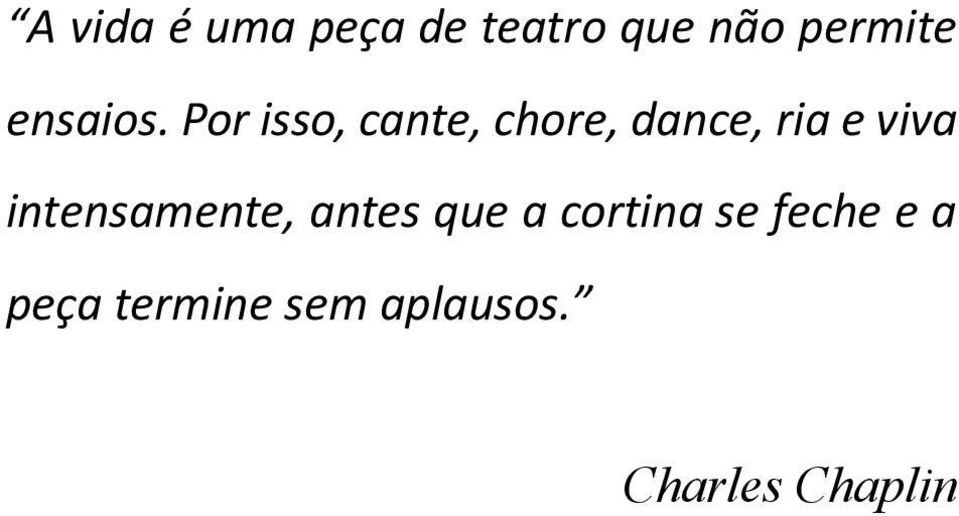 Por isso, cante, chore, dance, ria e viva