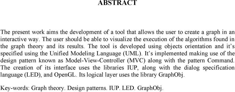The tool is developed using objects orientation and it s specified using the Unified Modeling Language (UML).