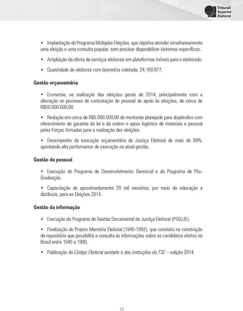 Gestão orçamentária Economia, na realização das eleições gerais de 2014, principalmente com a alteração no processo de contratação do pessoal de apoio às eleições, de cerca de R$50.000.000,00.