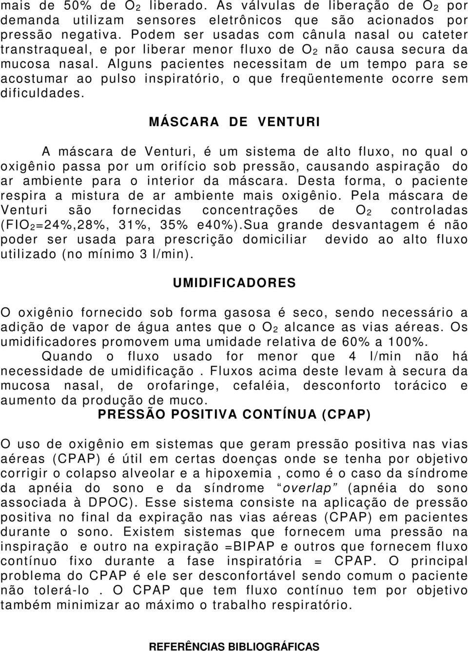 Alguns pacientes necessitam de um tempo para se acostumar ao pulso inspiratório, o que freqüentemente ocorre sem dificuldades.