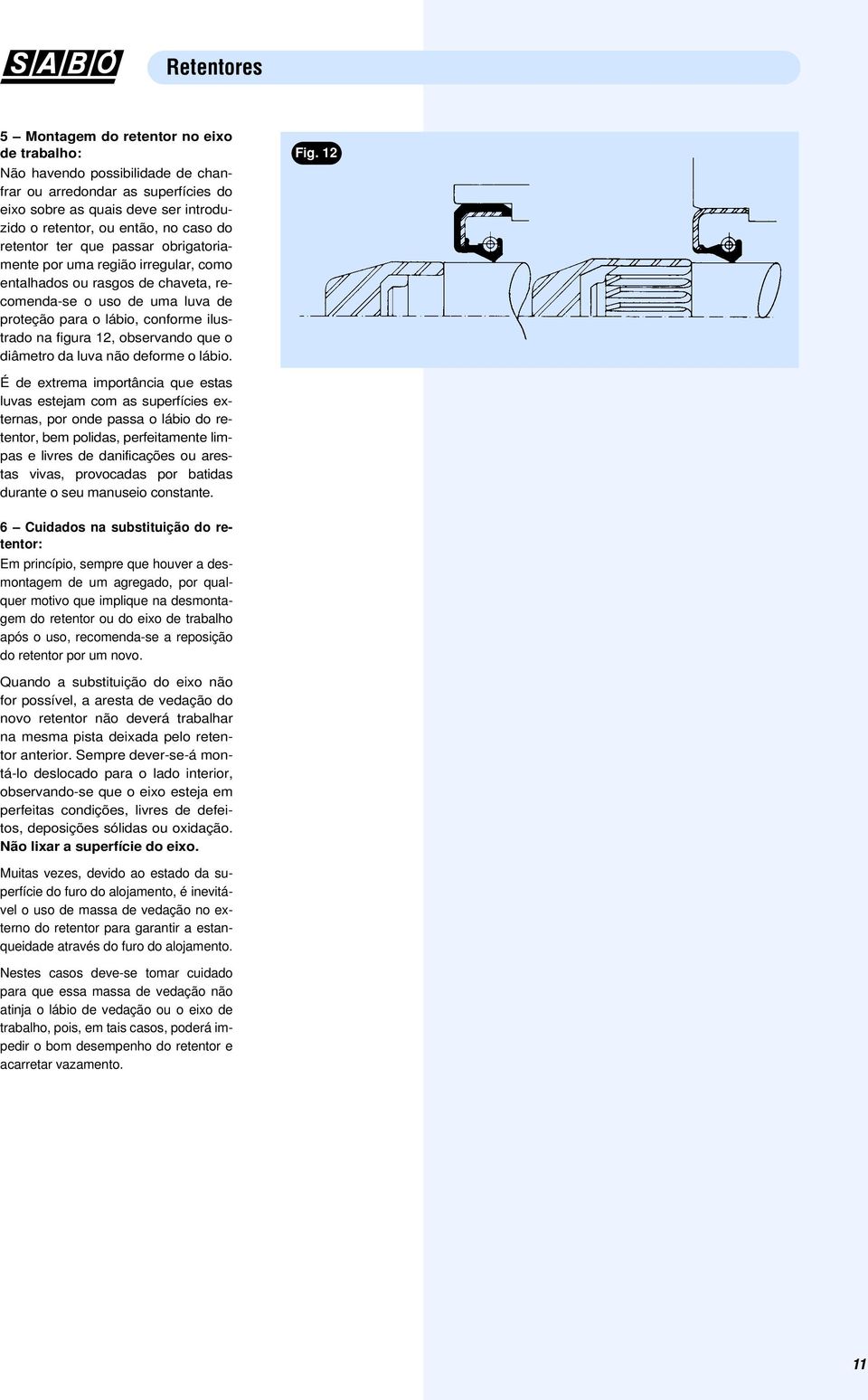 que o diâmetro da luva não deforme o lábio. Fig.