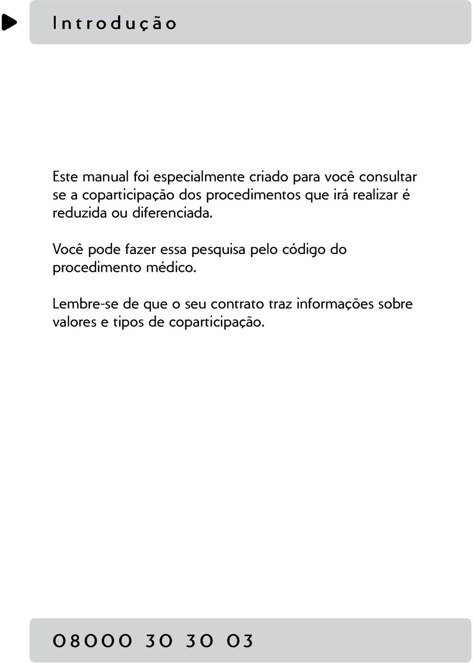 Você pode fazer essa pesquisa pelo código do procedimento médico.