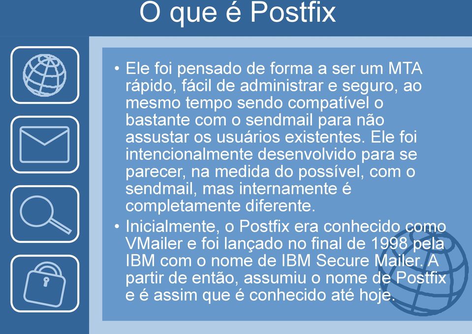 Ele foi intencionalmente desenvolvido para se parecer, na medida do possível, com o sendmail, mas internamente é completamente